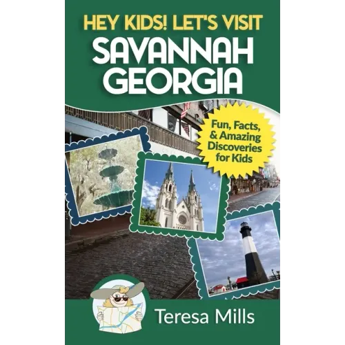Hey Kids! Let's Visit Savannah Georgia: Fun Facts and Amazing Discoveries for Kids