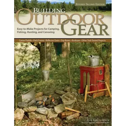 Building Outdoor Gear, Revised 2nd Edition: Easy-To-Make Projects for Camping, Fishing, Hunting, and Canoeing (Canoe Paddle, Pack Frame, Reflector Ove