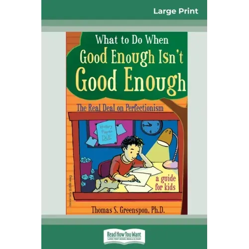 What to Do When Good Enough Isn't Good Enough: The Real Deal on Perfectionism: A Guide for Kids (16pt Large Print Edition)