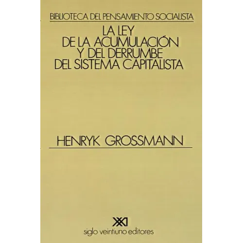 La Ley de la Acumulacion Y del Derrumbe del Sistema Capitalista