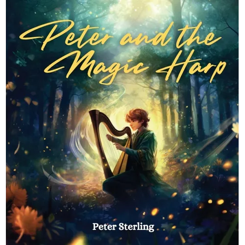 Peter and the Magic Harp: A Magical Tale of Overcoming Life's Challenges and Believing in Your Dreams