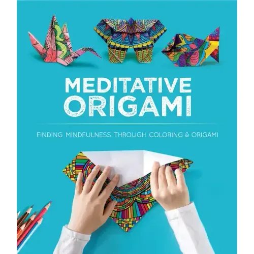 Meditative Origami: Finding Mindfulness Through Coloring and Origami