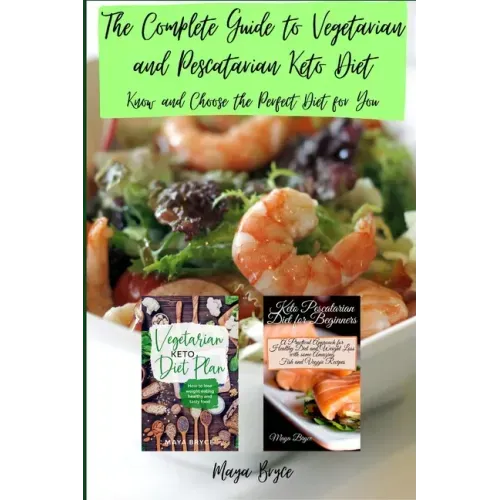 The Complete Guide to Vegetarian and Pescatarian Keto Diet: Know and Choose the Perfect Diet for You