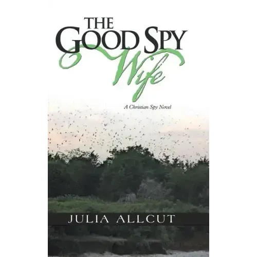 The Good Spy Wife: A Christian Spy Novel