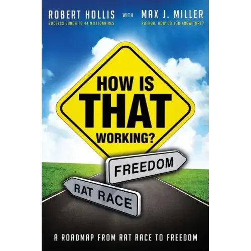 How Is That Working?: A Roadmap from Rat Race to Freedom