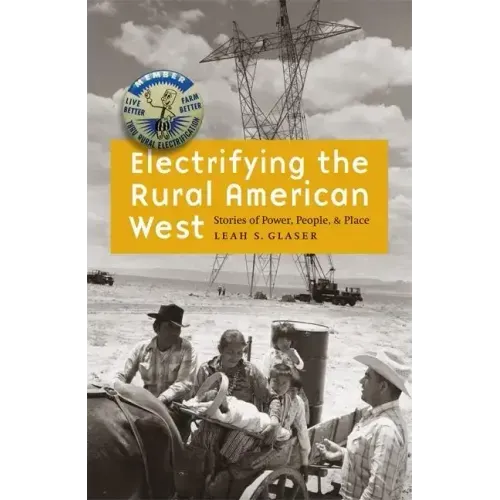 Electrifying the Rural American West: Stories of Power, People, and Place