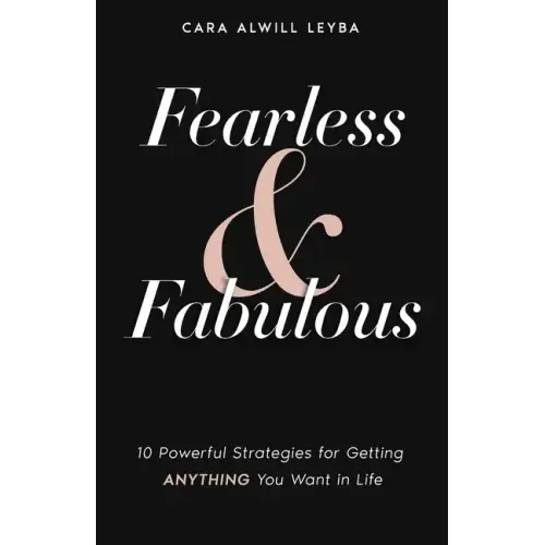 Fearless & Fabulous: 10 Powerful Strategies for Getting Anything You Want in Life