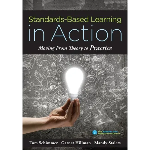 Standards-Based Learning in Action: Moving from Theory to Practice (a Guide to Implementing Standards-Based Grading, Instruction, and Learning)