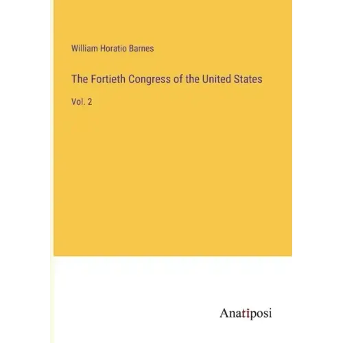 The Fortieth Congress of the United States: Vol. 2