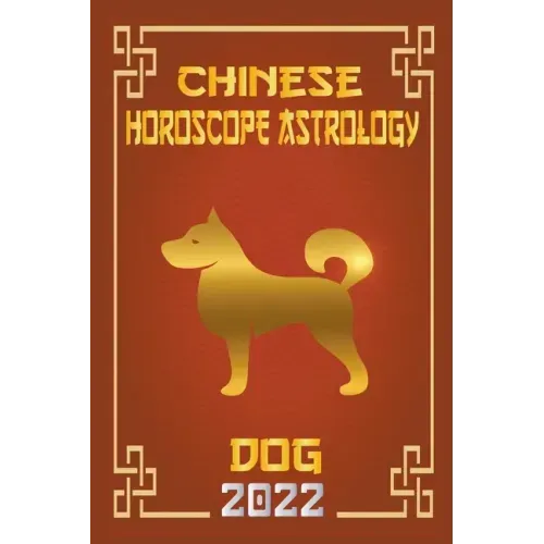 Dog Chinese Horoscope & Astrology 2022