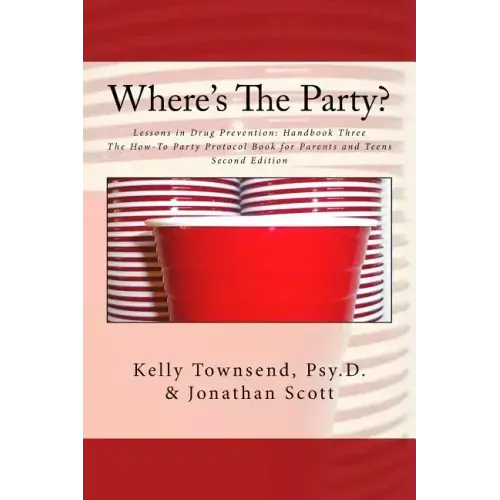 Where's The Party?: Lessons in Drug Prevention: Handbook Three The How-To Party Protocol Book for Parents and Teens