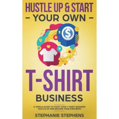 Hustle Up & Start Your Own T-Shirt Business