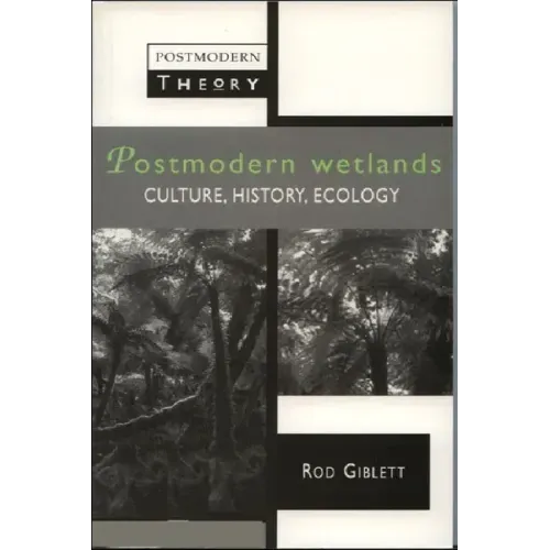 Postmodern Wetlands: Culture, History, Ecology