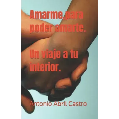 Amarme, para poder amarte. Un viaje a tu interior.
