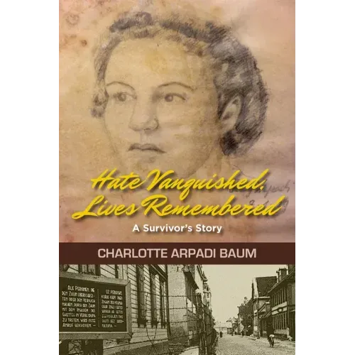Hate Vanquished, Lives Remembered: A Survivor's Story