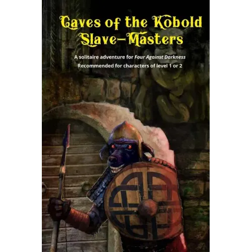 Caves of the Kobold Slave Masters: A solitaire adventure for Four Against Darkness Recommended for characters of level 1 or 2