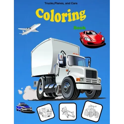 Trucks, Planes, and Cars Coloring book: Activity Book for Toddlers, Preschoolers, Boys, Girls & Kids Ages 2-4, 4-6, 6-8