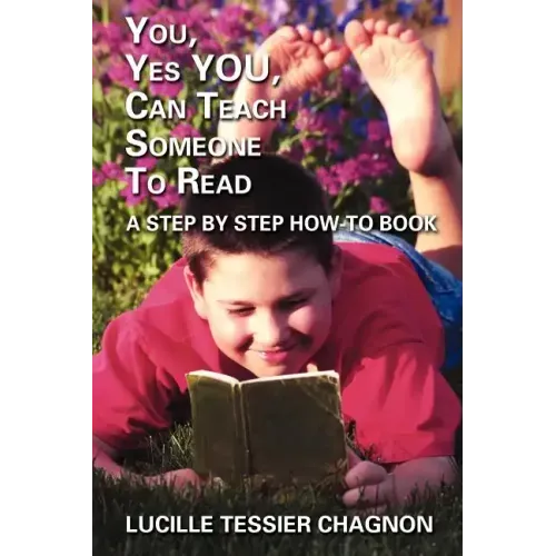 You, Yes You, Can Teach Someone to Read: A Step by Step How-To Book