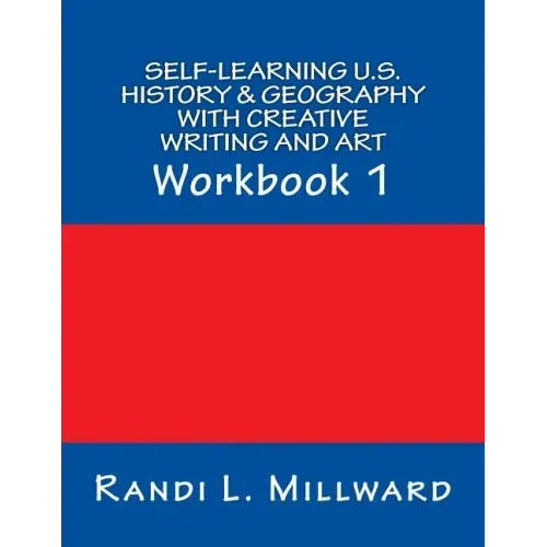 Self-Learning U.S. History & Geography with Creative Writing and Art: Workbook 1