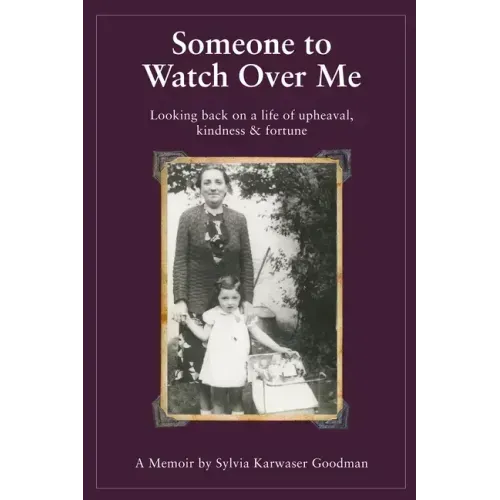 Someone to Watch Over Me: A Holocaust Memoir Looking Back on a Life of Upheaval Kindness and Fortune