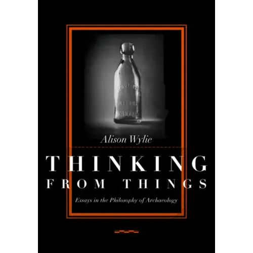 Thinking from Things: Essays in the Philosophy of Archaeology