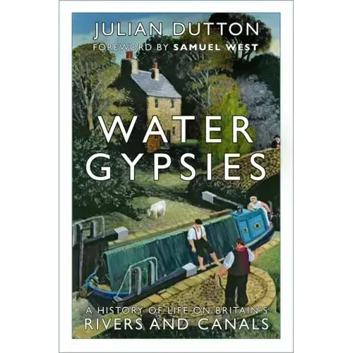 Water Gypsies: A History of Life on Britain's Rivers and Canals