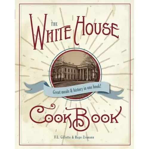 The Original White House Cook Book, 1887 Edition