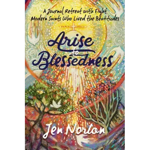 Arise to Blessedness: A Journal Retreat with Eight Modern Saints Who Lived the Beatitudes