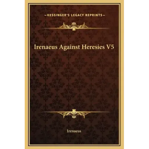Irenaeus Against Heresies V5