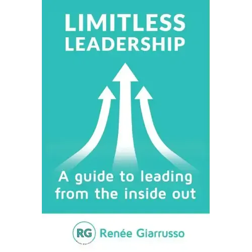 Limitless Leadership: A Guide to Leading from the Inside Out