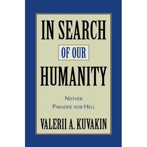In Search of Our Humanity: Neither Paradise Nor Hell