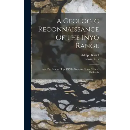 A Geologic Reconnaissance Of The Inyo Range: And The Eastern Slope Of The Southern Sierra Nevada, California