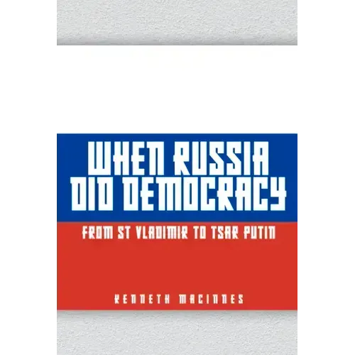 When Russia Did Democracy: From St Vladimir to Tsar Putin