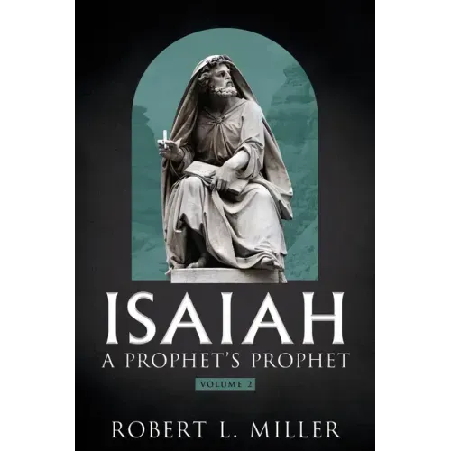 Isaiah-- A Prophet's Prophet Vol. 2