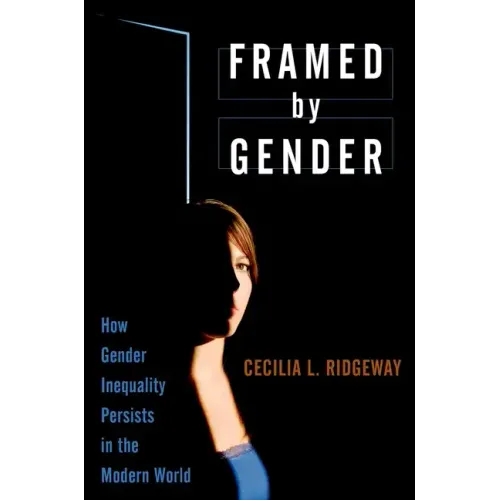 Framed by Gender: How Gender Inequality Persists in the Modern World