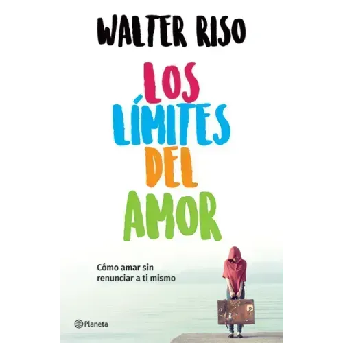 Los Límites del Amor: Cómo Amar Sin Renunciar a Ti Mismo / The Limits of Love