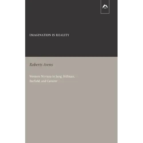 Imagination Is Reality: Western Nirvana in Jung, Hillman, Barfield, and Cassirer