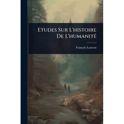 Etudes Sur L'histoire De L'humanitÃ(c)