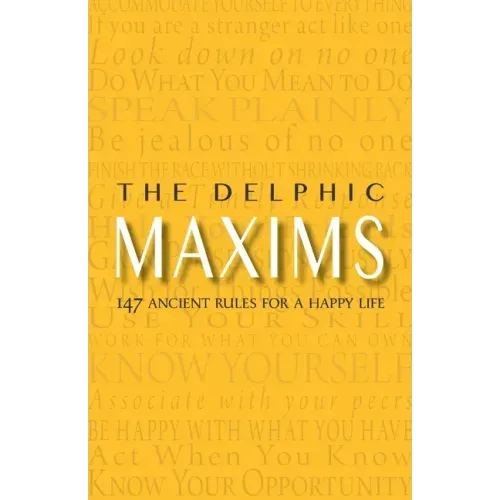 The Delphic Maxims: 147 Ancient Rules for a Happy Life