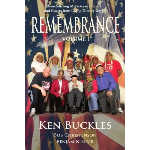 REMEMBRANCE Volume I: Remembering My Veteran Friends and Guests from Living History Days