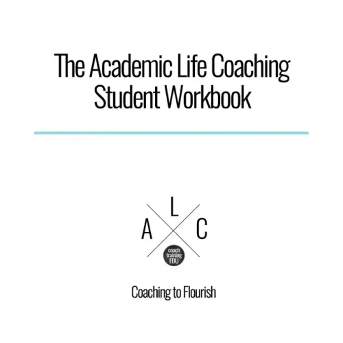 The Academic Life Coaching Student Workbook