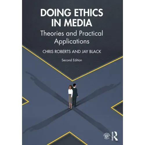 Doing Ethics in Media: Theories and Practical Applications