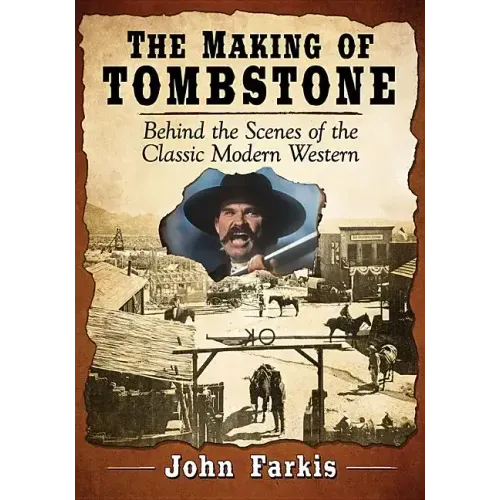 The Making of Tombstone: Behind the Scenes of the Classic Modern Western