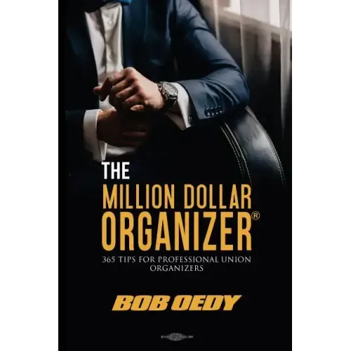 The Million Dollar Organizer: 365 Tips for Professional Union Organizers