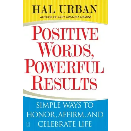 Positive Words, Powerful Results: Simple Ways to Honor, Affirm, and Celebrate Life