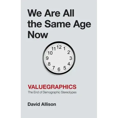 We Are All the Same Age Now: Valuegraphics, The End of Demographic Stereotypes