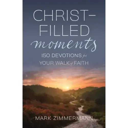 Christ-Filled Moments: 150 Devotions for Your Walk of Faith (Finding Christ in Everyday Observations)