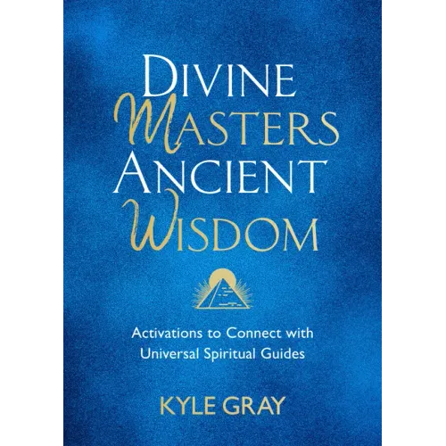 Divine Masters, Ancient Wisdom: Activations to Connect with Universal Spiritual Guides