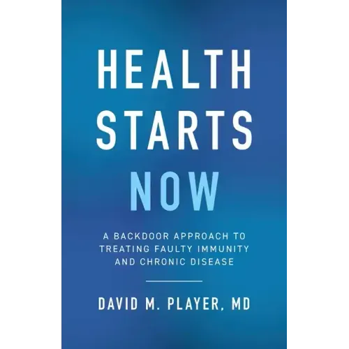 Health Starts Now: A Backdoor Approach to Treating Faulty Immunity and Chronic Disease