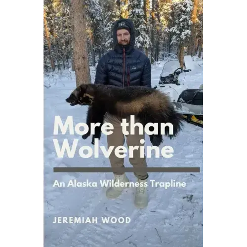 More than Wolverine: An Alaska Wilderness Trapline